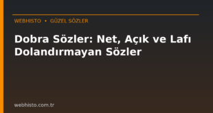 Dobra Sözler: Net, Açık ve Lafı Dolandırmayan Sözler