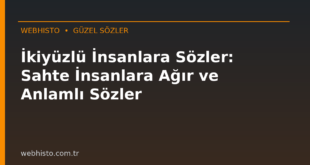 İkiyüzlü İnsanlara Sözler: Sahte İnsanlara Ağır ve Anlamlı Sözler