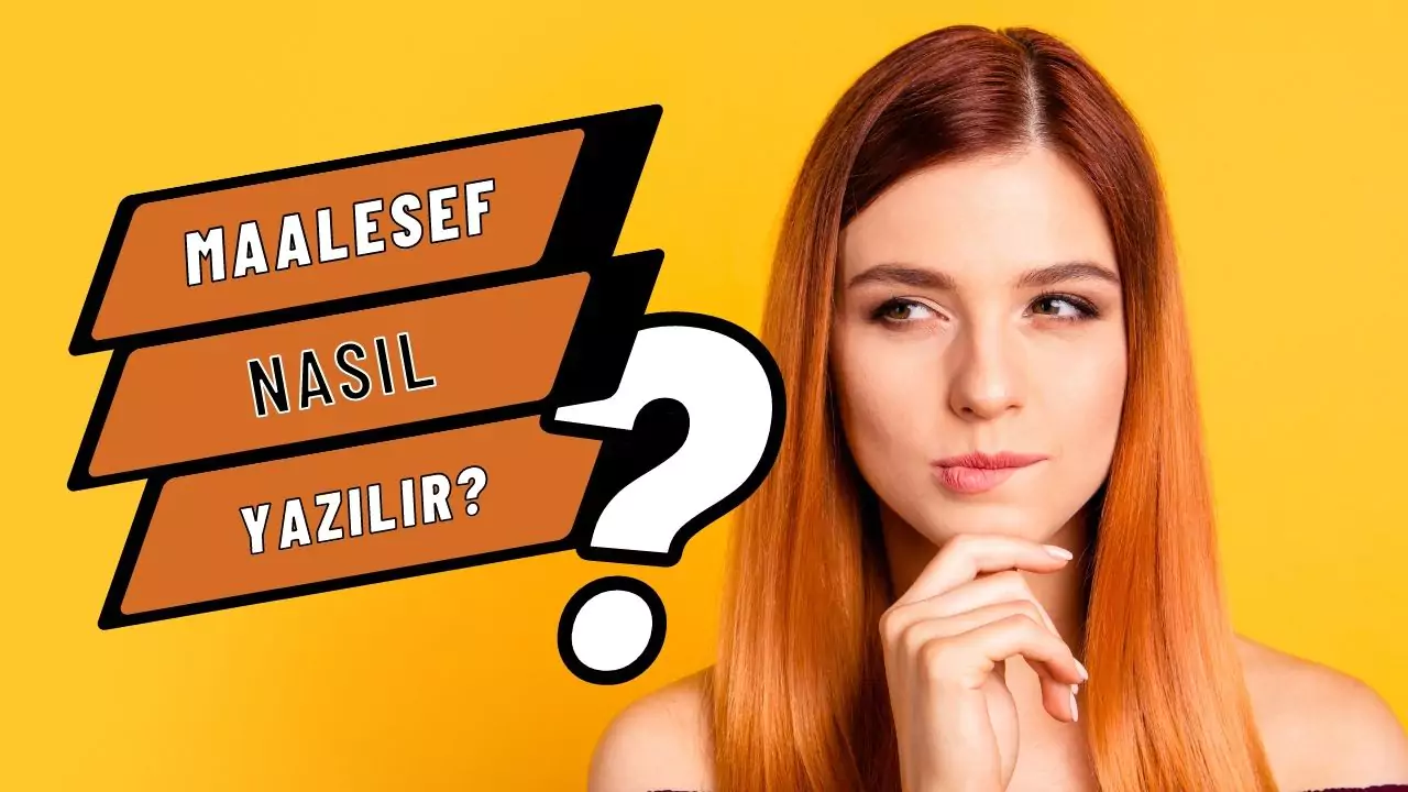 maalesef nasıl yazılır malesef mi maalesef mi