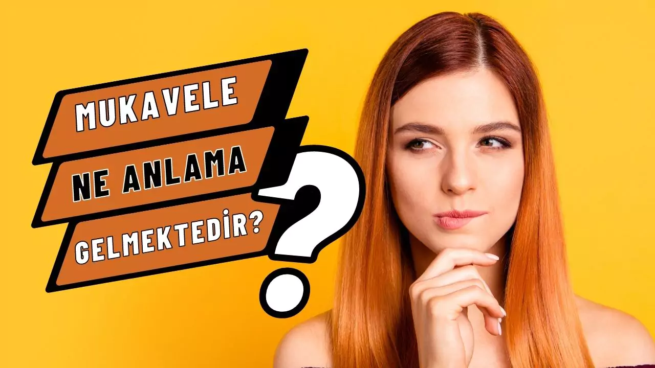 mukavele ne demek, anlamı nedir tdk