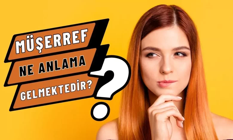 müşerref ne demek ne anlama geliyor