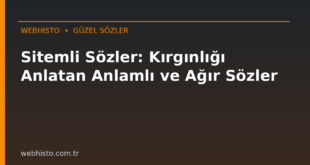 Sitemli Sözler: Kırgınlığı Anlatan Anlamlı ve Ağır Sözler